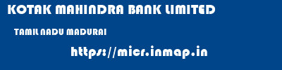 KOTAK MAHINDRA BANK LIMITED  TAMIL NADU MADURAI    micr code